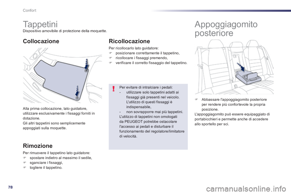 Peugeot 508 2014 Manuale del proprietario (in Italian) 78
Confort
508_IT_Chap03_confort_ed01-2014
Ta p p e t i n i Dispositivo amovibile di protezione della moquette.
Alla prima collocazione, lato guidatore, utilizzare esclusivamente i fissag Peugeot 508 2014 Manuale del proprietario (in Italian) 78
Confort
508_IT_Chap03_confort_ed01-2014
Ta p p e t i n i Dispositivo amovibile di protezione della moquette.
Alla prima collocazione, lato guidatore, utilizzare esclusivamente i fissag