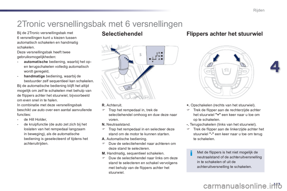 Peugeot 508 2014 Handleiding (in Dutch) 4
117
Rijden
508_nl_Chap04_conduite_ed01-2014
2Tronic versnellingsbak met 6 versnellingen
Bij de 2Tronic versnellingsbak met 6 versnellingen kunt u kiezen tussen automatisch schakele Peugeot 508 2014 Handleiding (in Dutch) 4
117
Rijden
508_nl_Chap04_conduite_ed01-2014
2Tronic versnellingsbak met 6 versnellingen
Bij de 2Tronic versnellingsbak met 6 versnellingen kunt u kiezen tussen automatisch schakele