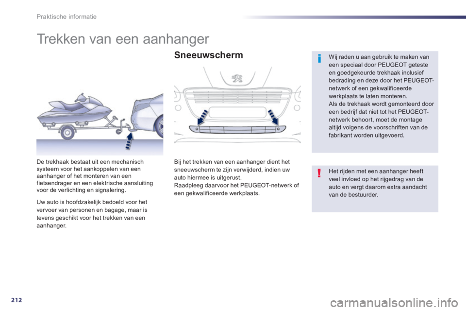 Peugeot 508 2014  Handleiding (in Dutch) 212
Praktische informatie
508_nl_Chap08_info pratiques_ed01-2014
         Trekken van een aanhanger  
  Wij raden u aan gebruik te maken van een speciaal door PEUGEOT geteste en goedgekeurde trekhaak 