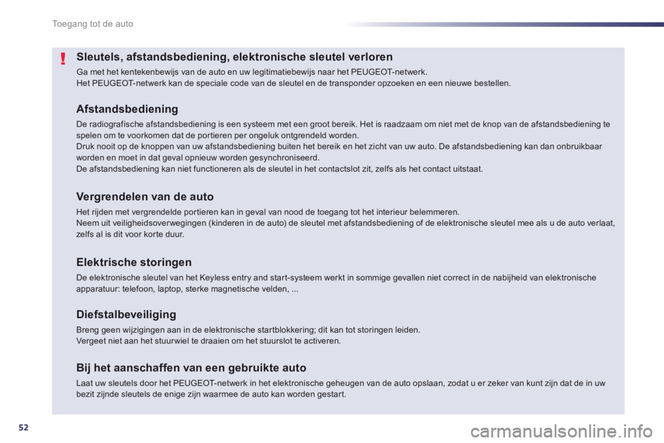 Peugeot 508 2014 Handleiding (in Dutch) 52
Toegang tot de auto
508_nl_Chap02_ouvertures_ed01-2014
Sleutels, afstandsbediening, elektronische sleutel verloren
Ga met het kentekenbewijs van de auto en uw legitimatiebewijs naar het PEUGEOT-n Peugeot 508 2014 Handleiding (in Dutch) 52
Toegang tot de auto
508_nl_Chap02_ouvertures_ed01-2014
Sleutels, afstandsbediening, elektronische sleutel verloren
Ga met het kentekenbewijs van de auto en uw legitimatiebewijs naar het PEUGEOT-n