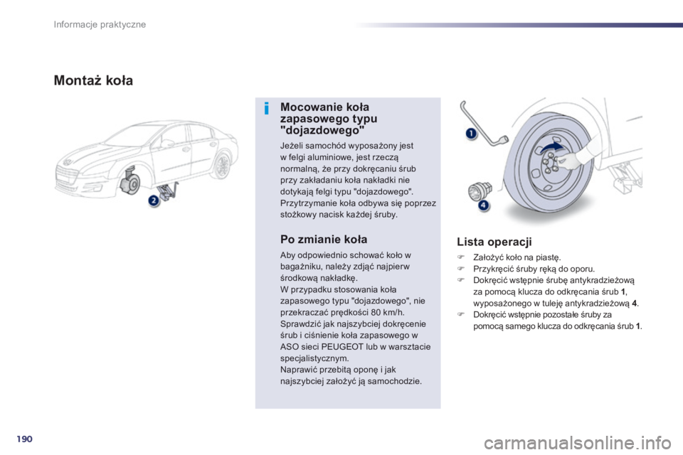 Peugeot 508 2014 Instrukcja Obsługi (in Polish) 190
Informacje praktyczne
508_pl_Chap08_info pratiques_ed01-2014
M o n t a ż k o ł a
Mocowanie koła zapasowego typu "dojazdowego"
Jeżeli samochód wyposażony jest w felgi alumin Peugeot 508 2014 Instrukcja Obsługi (in Polish) 190
Informacje praktyczne
508_pl_Chap08_info pratiques_ed01-2014
M o n t a ż k o ł a
Mocowanie koła zapasowego typu "dojazdowego"
Jeżeli samochód wyposażony jest w felgi alumin