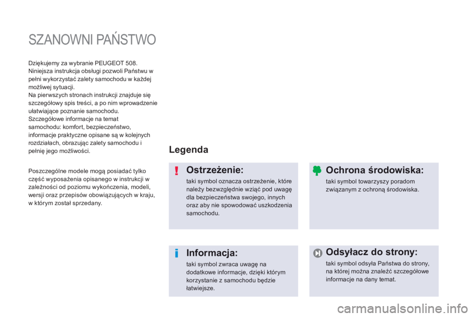 Peugeot 508 2014  Instrukcja Obsługi (in Polish)  S Z A N O W N I   P A Ń S T W O   
  L e g e n d a   
  O s t r z e ż e n i e :  
 taki symbol oznacza ostrzeżenie, które należy bezwzględnie wziąć pod uwagę dla bezpieczeństwa swojego, inn