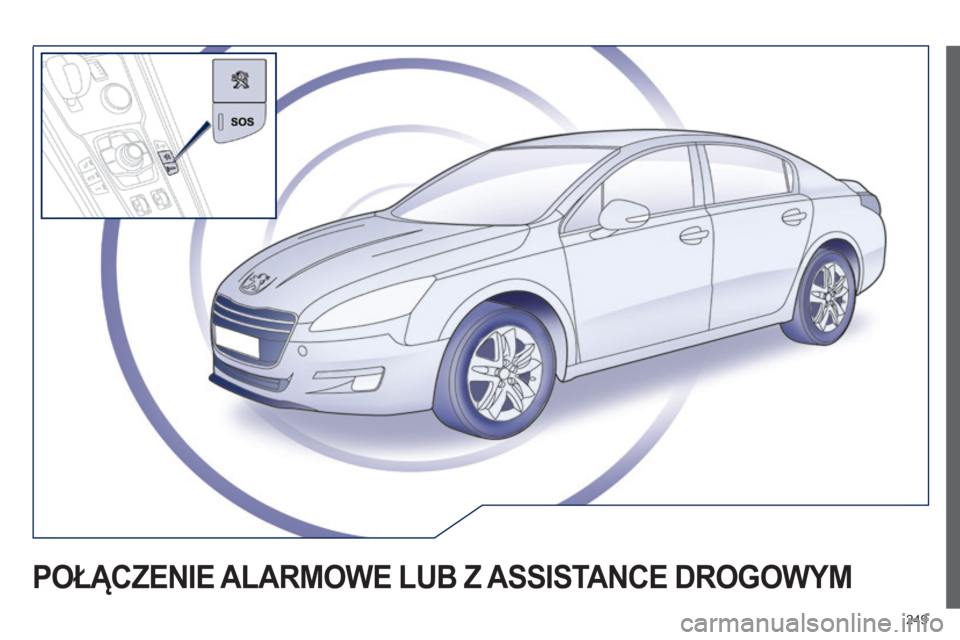 Peugeot 508 2014 Instrukcja Obsługi (in Polish) 249
POŁĄCZENIE ALARMOWE LUB Z ASSISTANCE DROGOWYM Peugeot 508 2014 Instrukcja Obsługi (in Polish) 249
POŁĄCZENIE ALARMOWE LUB Z ASSISTANCE DROGOWYM