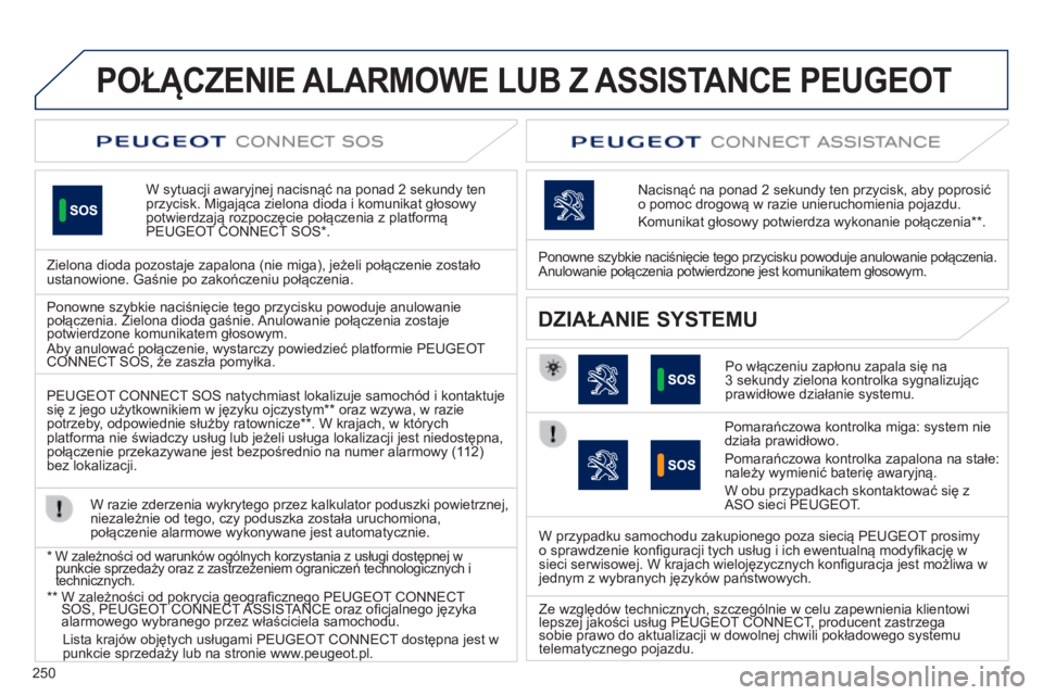 Peugeot 508 2014 Instrukcja Obsługi (in Polish) 250
POŁĄCZENIE ALARMOWE LUB Z ASSISTANCE PEUGEOT
W sytuacji awaryjnej nacisnąć na ponad 2 sekundy ten przycisk. Migająca zielona dioda i komunikat głosowy potwierdzają rozpoczęcie połącz Peugeot 508 2014 Instrukcja Obsługi (in Polish) 250
POŁĄCZENIE ALARMOWE LUB Z ASSISTANCE PEUGEOT
W sytuacji awaryjnej nacisnąć na ponad 2 sekundy ten przycisk. Migająca zielona dioda i komunikat głosowy potwierdzają rozpoczęcie połącz