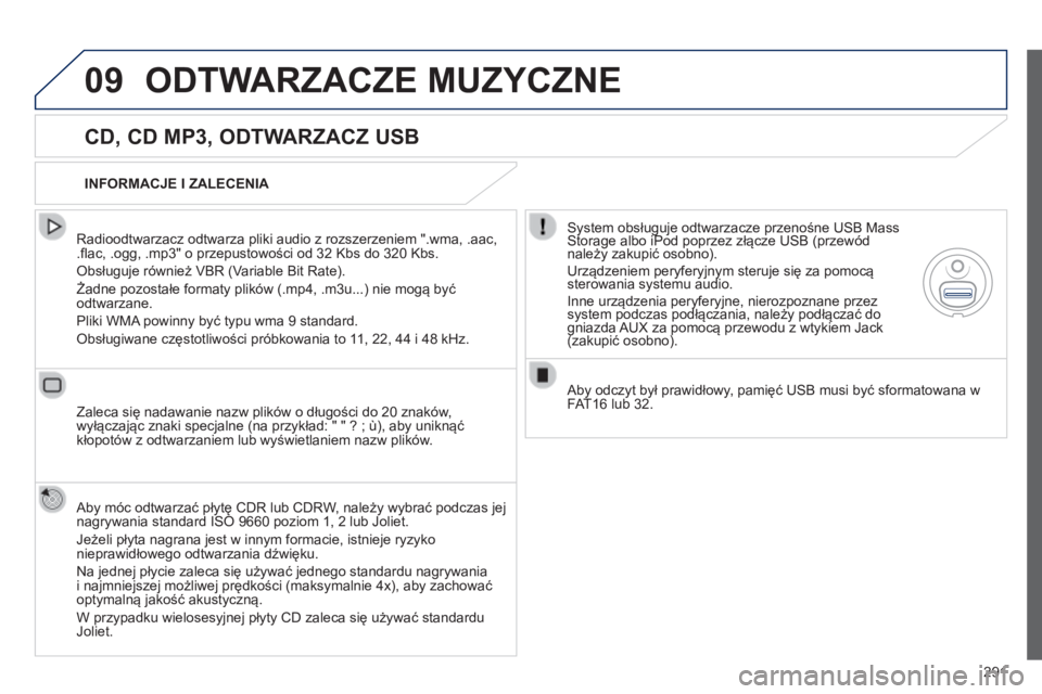Peugeot 508 2014 Instrukcja Obsługi (in Polish) 291
09
508_pl_Chap11c_RT6_ed01-2014
ODTWARZACZE MUZYCZNE
CD, CD MP3, ODTWARZACZ USB
Radioodtwarzacz odtwarza pliki audio z rozszerzeniem ".wma, .aac, .fl ac, .ogg, .mp3" o przepustowo Peugeot 508 2014 Instrukcja Obsługi (in Polish) 291
09
508_pl_Chap11c_RT6_ed01-2014
ODTWARZACZE MUZYCZNE
CD, CD MP3, ODTWARZACZ USB
Radioodtwarzacz odtwarza pliki audio z rozszerzeniem ".wma, .aac, .fl ac, .ogg, .mp3" o przepustowo