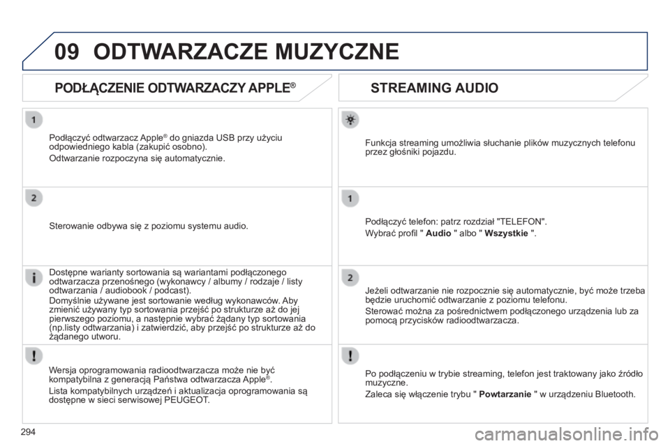 Peugeot 508 2014 Instrukcja Obsługi (in Polish) 294
09
508_pl_Chap11c_RT6_ed01-2014
STREAMING AUDIO
Funkcja streaming umożliwia słuchanie plików muzycznych telefonu przez głośniki pojazdu.
Podłączyć telefon: patrz rozdział & Peugeot 508 2014 Instrukcja Obsługi (in Polish) 294
09
508_pl_Chap11c_RT6_ed01-2014
STREAMING AUDIO
Funkcja streaming umożliwia słuchanie plików muzycznych telefonu przez głośniki pojazdu.
Podłączyć telefon: patrz rozdział &
