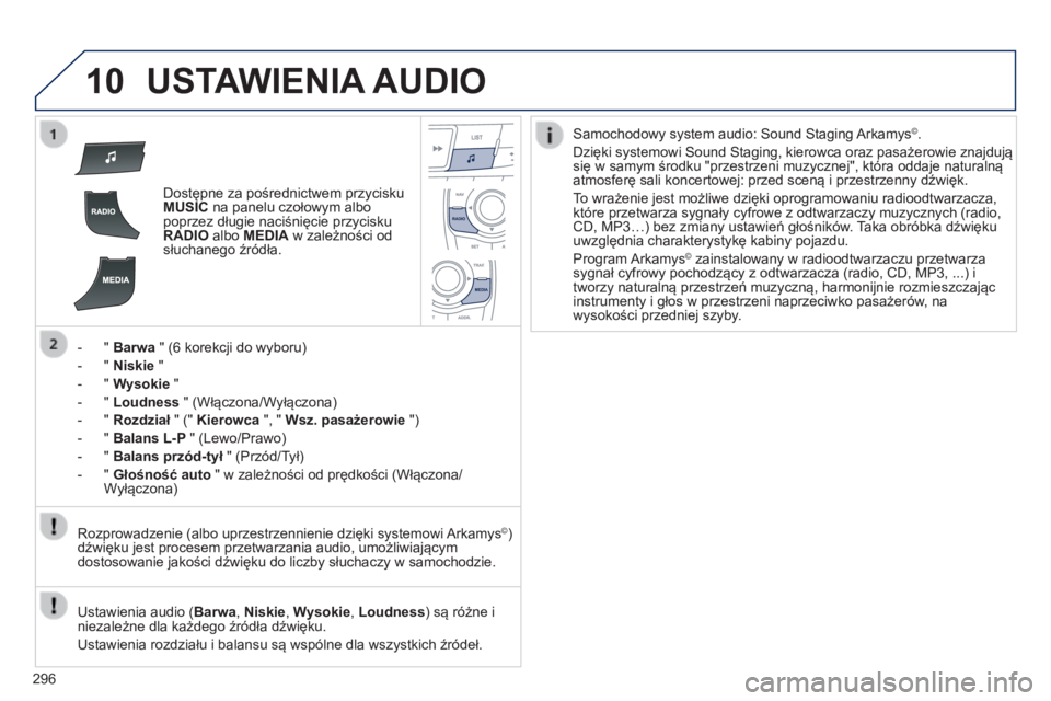 Peugeot 508 2014 Instrukcja Obsługi (in Polish) 296
10
508_pl_Chap11c_RT6_ed01-2014
USTAWIENIA AUDIO
Dostępne za pośrednictwem przycisku MUSIC na panelu czołowym albo poprzez długie naciśnięcie przycisku RADIO albo MEDIA w zależnoś Peugeot 508 2014 Instrukcja Obsługi (in Polish) 296
10
508_pl_Chap11c_RT6_ed01-2014
USTAWIENIA AUDIO
Dostępne za pośrednictwem przycisku MUSIC na panelu czołowym albo poprzez długie naciśnięcie przycisku RADIO albo MEDIA w zależnoś