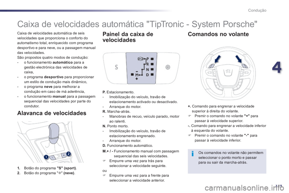 Peugeot 508 2014 Manual do proprietário (in Portuguese) 4
113
Condução
508_pt_Chap04_conduite_ed01-2014
Caixa de velocidades automática de seis velocidades que proporciona o conforto do automatismo total, enriquecido com programa desportivo e para nev Peugeot 508 2014 Manual do proprietário (in Portuguese) 4
113
Condução
508_pt_Chap04_conduite_ed01-2014
Caixa de velocidades automática de seis velocidades que proporciona o conforto do automatismo total, enriquecido com programa desportivo e para nev