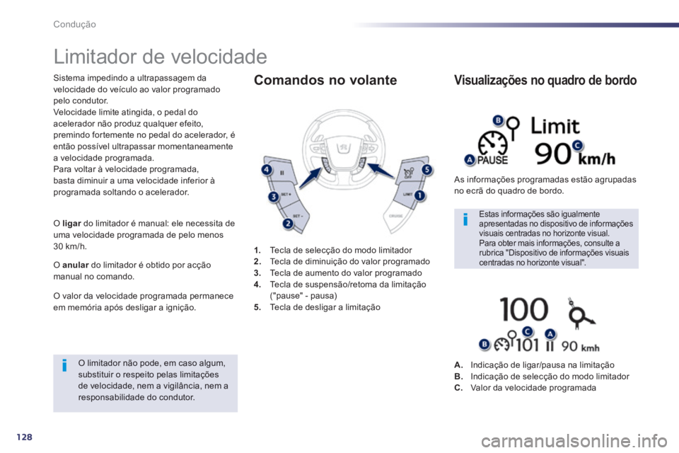Peugeot 508 2014 Manual do proprietário (in Portuguese) 128
Condução
508_pt_Chap04_conduite_ed01-2014
Limitador de velocidade
Sistema impedindo a ultrapassagem da velocidade do veículo ao valor programado pelo condutor. Velocidade limite atin Peugeot 508 2014 Manual do proprietário (in Portuguese) 128
Condução
508_pt_Chap04_conduite_ed01-2014
Limitador de velocidade
Sistema impedindo a ultrapassagem da velocidade do veículo ao valor programado pelo condutor. Velocidade limite atin