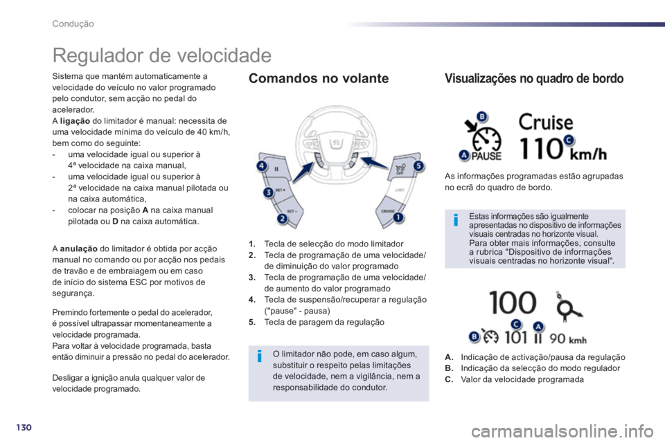 Peugeot 508 2014 Manual do proprietário (in Portuguese) 130
Condução
508_pt_Chap04_conduite_ed01-2014
Regulador de velocidade
Sistema que mantém automaticamente a velocidade do veículo no valor programado pelo condutor, sem acção no pedal do Peugeot 508 2014 Manual do proprietário (in Portuguese) 130
Condução
508_pt_Chap04_conduite_ed01-2014
Regulador de velocidade
Sistema que mantém automaticamente a velocidade do veículo no valor programado pelo condutor, sem acção no pedal do