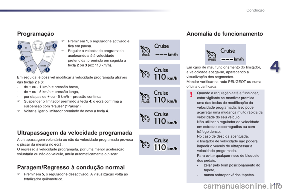 Peugeot 508 2014 Manual do proprietário (in Portuguese) 4
131
Condução
508_pt_Chap04_conduite_ed01-2014
Premir em 1 , o regulador é activado e fica em pausa. Regular a velocidade programada acelerando até à velocidade pretendida, premindo Peugeot 508 2014 Manual do proprietário (in Portuguese) 4
131
Condução
508_pt_Chap04_conduite_ed01-2014
Premir em 1 , o regulador é activado e fica em pausa. Regular a velocidade programada acelerando até à velocidade pretendida, premindo