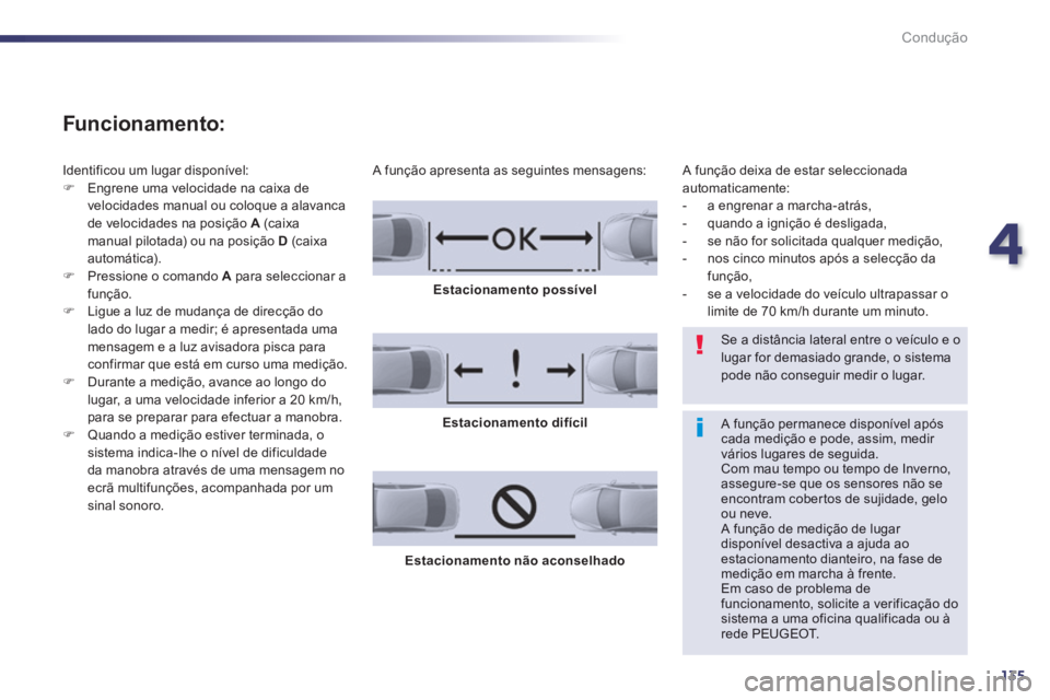 Peugeot 508 2014 Manual do proprietário (in Portuguese) 4
135
Condução
508_pt_Chap04_conduite_ed01-2014
Funcionamento:
Identificou um lugar disponível: Engrene uma velocidade na caixa de velocidades manual ou coloque a alavanca de velocidades Peugeot 508 2014 Manual do proprietário (in Portuguese) 4
135
Condução
508_pt_Chap04_conduite_ed01-2014
Funcionamento:
Identificou um lugar disponível: Engrene uma velocidade na caixa de velocidades manual ou coloque a alavanca de velocidades