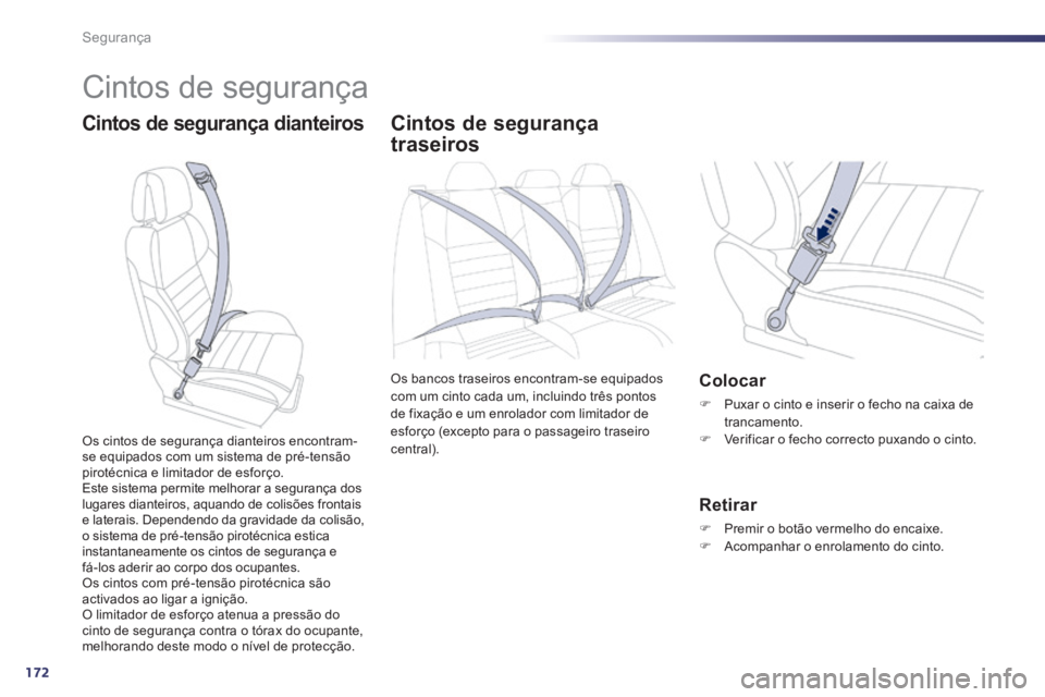 Peugeot 508 2014 Manual do proprietário (in Portuguese) 172
Segurança
508_pt_Chap07_securite_ed01-2014
Cintos de segurança
Cintos de segurança dianteiros Cintos de segurança
traseiros
Os bancos traseiros encontram-se equipados com um cin Peugeot 508 2014 Manual do proprietário (in Portuguese) 172
Segurança
508_pt_Chap07_securite_ed01-2014
Cintos de segurança
Cintos de segurança dianteiros Cintos de segurança
traseiros
Os bancos traseiros encontram-se equipados com um cin
