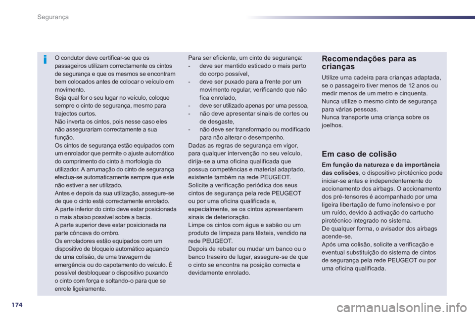 Peugeot 508 2014 Manual do proprietário (in Portuguese) 174
Segurança
508_pt_Chap07_securite_ed01-2014
O condutor deve certificar-se que os passageiros utilizam correctamente os cintos de segurança e que os mesmos se encontram bem colocados ant Peugeot 508 2014 Manual do proprietário (in Portuguese) 174
Segurança
508_pt_Chap07_securite_ed01-2014
O condutor deve certificar-se que os passageiros utilizam correctamente os cintos de segurança e que os mesmos se encontram bem colocados ant