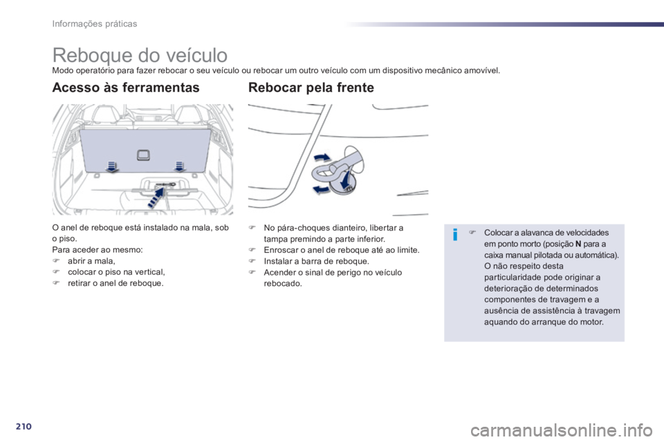 Peugeot 508 2014 Manual do proprietário (in Portuguese) 210
Informações práticas
508_pt_Chap08_info pratiques_ed01-2014
Reboque do veículo Modo operatório para fazer rebocar o seu veículo ou rebocar um outro veículo com um dispositivo mecân Peugeot 508 2014 Manual do proprietário (in Portuguese) 210
Informações práticas
508_pt_Chap08_info pratiques_ed01-2014
Reboque do veículo Modo operatório para fazer rebocar o seu veículo ou rebocar um outro veículo com um dispositivo mecân
