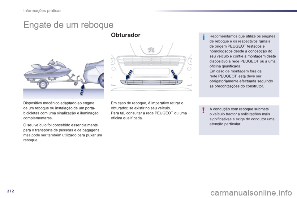 Peugeot 508 2014 Manual do proprietário (in Portuguese) 212
Informações práticas
508_pt_Chap08_info pratiques_ed01-2014
Engate de um reboque
Recomendamos que utilize os engates de reboque e os respectivos ramais de origem PEUGEOT testados e Peugeot 508 2014 Manual do proprietário (in Portuguese) 212
Informações práticas
508_pt_Chap08_info pratiques_ed01-2014
Engate de um reboque
Recomendamos que utilize os engates de reboque e os respectivos ramais de origem PEUGEOT testados e