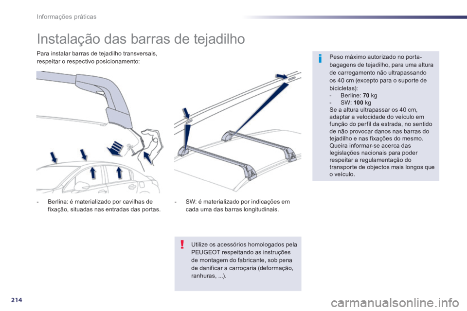 Peugeot 508 2014 Manual do proprietário (in Portuguese) 214
Informações práticas
508_pt_Chap08_info pratiques_ed01-2014
Instalação das barras de tejadilho
Peso máximo autorizado no porta-bagagens de tejadilho, para uma altura de carre Peugeot 508 2014 Manual do proprietário (in Portuguese) 214
Informações práticas
508_pt_Chap08_info pratiques_ed01-2014
Instalação das barras de tejadilho
Peso máximo autorizado no porta-bagagens de tejadilho, para uma altura de carre