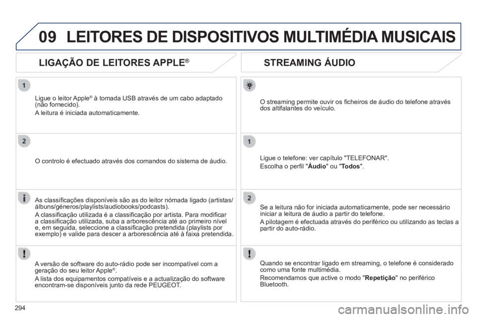 Peugeot 508 2014 Manual do proprietário (in Portuguese) 294
09
508_pt_Chap11c_RT6_ed01-2014
STREAMING ÁUDIO
O streaming permite ouvir os fi cheiros de áudio do telefone através dos altifalantes do veículo.
Ligue o telefone: ver capítul Peugeot 508 2014 Manual do proprietário (in Portuguese) 294
09
508_pt_Chap11c_RT6_ed01-2014
STREAMING ÁUDIO
O streaming permite ouvir os fi cheiros de áudio do telefone através dos altifalantes do veículo.
Ligue o telefone: ver capítul