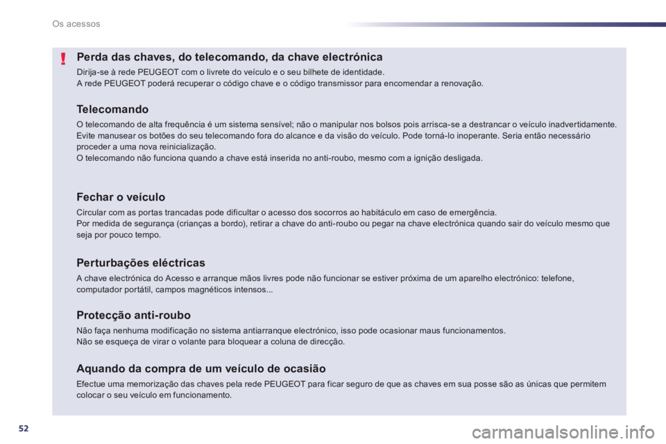 Peugeot 508 2014 Manual do proprietário (in Portuguese) 52
Os acessos
508_pt_Chap02_ouvertures_ed01-2014
Perda das chaves, do telecomando, da chave electrónica
Dirija-se à rede PEUGEOT com o livrete do veículo e o seu bilhete de identidade. A rede PE Peugeot 508 2014 Manual do proprietário (in Portuguese) 52
Os acessos
508_pt_Chap02_ouvertures_ed01-2014
Perda das chaves, do telecomando, da chave electrónica
Dirija-se à rede PEUGEOT com o livrete do veículo e o seu bilhete de identidade. A rede PE