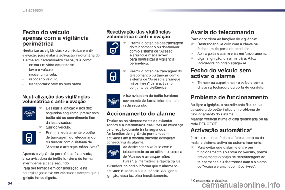 Peugeot 508 2014 Manual do proprietário (in Portuguese) 54
Os acessos
508_pt_Chap02_ouvertures_ed01-2014
Fecho do veículo
apenas com a vigilância
perimétrica
Neutralize as vigilâncias volumétrica e anti-elevação para evitar a activação inv Peugeot 508 2014 Manual do proprietário (in Portuguese) 54
Os acessos
508_pt_Chap02_ouvertures_ed01-2014
Fecho do veículo
apenas com a vigilância
perimétrica
Neutralize as vigilâncias volumétrica e anti-elevação para evitar a activação inv