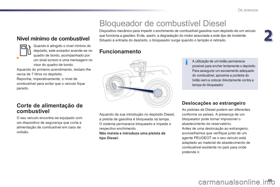 Peugeot 508 2014 Manual do proprietário (in Portuguese) 2
65
Os acessos
508_pt_Chap02_ouvertures_ed01-2014
Nível mínimo de combustível
Quando é atingido o nível mínimo do depósito, este avisador acende-se no quadro de bordo, acompanhado por um s Peugeot 508 2014 Manual do proprietário (in Portuguese) 2
65
Os acessos
508_pt_Chap02_ouvertures_ed01-2014
Nível mínimo de combustível
Quando é atingido o nível mínimo do depósito, este avisador acende-se no quadro de bordo, acompanhado por um s