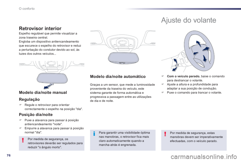 Peugeot 508 2014 Manual do proprietário (in Portuguese) 76
O conforto
508_pt_Chap03_confort_ed01-2014
Modelo dia/noite automático
Graças a um sensor, que mede a luminosidade proveniente da traseira do veículo, este sistema garante de forma automátic Peugeot 508 2014 Manual do proprietário (in Portuguese) 76
O conforto
508_pt_Chap03_confort_ed01-2014
Modelo dia/noite automático
Graças a um sensor, que mede a luminosidade proveniente da traseira do veículo, este sistema garante de forma automátic