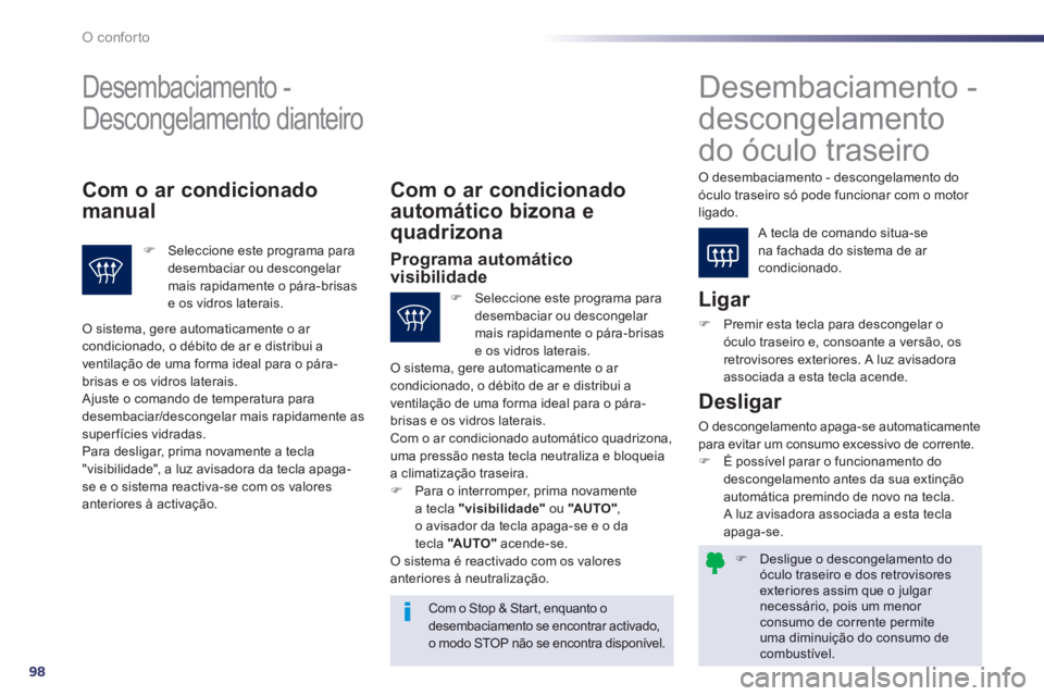 Peugeot 508 2014 Manual do proprietário (in Portuguese) 98
O conforto
508_pt_Chap03_confort_ed01-2014
Desligue o descongelamento do óculo traseiro e dos retrovisores exteriores assim que o julgar necessário, pois um menor consumo de corrente permit Peugeot 508 2014 Manual do proprietário (in Portuguese) 98
O conforto
508_pt_Chap03_confort_ed01-2014
Desligue o descongelamento do óculo traseiro e dos retrovisores exteriores assim que o julgar necessário, pois um menor consumo de corrente permit