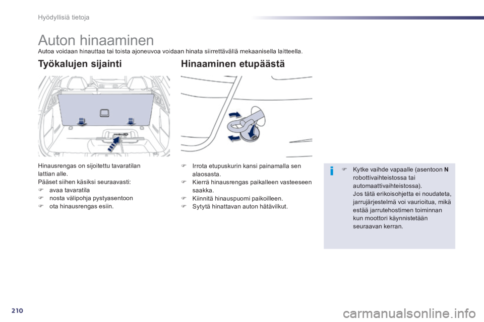 Peugeot 508 2014 Omistajan käsikirja (in Finnish) 210
Hyödyllisiä tietoja
508_fi_Chap08_info pratiques_ed01-2014
Auton hinaaminen Autoa voidaan hinauttaa tai toista ajoneuvoa voidaan hinata siirrettävällä mekaanisella laitteella.
Hina Peugeot 508 2014 Omistajan käsikirja (in Finnish) 210
Hyödyllisiä tietoja
508_fi_Chap08_info pratiques_ed01-2014
Auton hinaaminen Autoa voidaan hinauttaa tai toista ajoneuvoa voidaan hinata siirrettävällä mekaanisella laitteella.
Hina