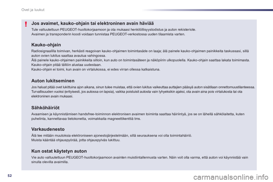 Peugeot 508 2014  Omistajan käsikirja (in Finnish) 52
Ovet ja luukut
508_fi_Chap02_ouvertures_ed01-2014
Jos avaimet, kauko-ohjain tai elektroninen avain häviää 
 Tule valtuutettuun PEUGEOT-huoltokorjaamoon ja ota mukaasi henkilöllisyystodistus ja 