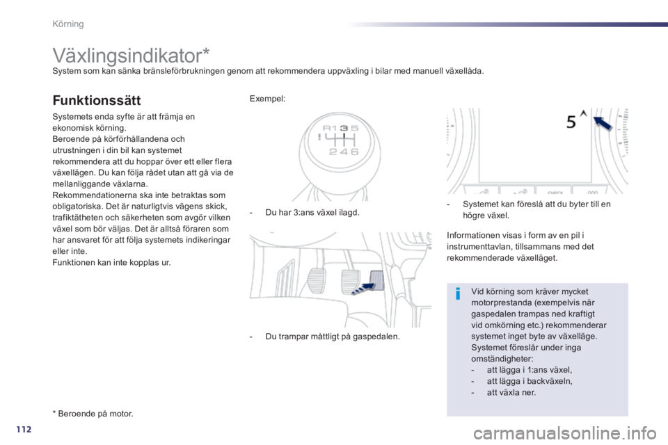 Peugeot 508 2014 Ägarmanual (in Swedish) 112
Körning
508_sv_Chap04_conduite_ed01-2014
Växlingsindikator * System som kan sänka bränsleförbrukningen genom att rekommendera uppväxling i bilar med manuell växellåda.
Fun Peugeot 508 2014 Ägarmanual (in Swedish) 112
Körning
508_sv_Chap04_conduite_ed01-2014
Växlingsindikator * System som kan sänka bränsleförbrukningen genom att rekommendera uppväxling i bilar med manuell växellåda.
Fun