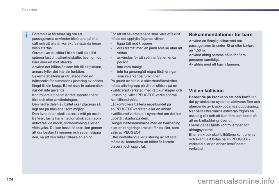 Peugeot 508 2014 Ägarmanual (in Swedish) 174
Säkerhet
508_sv_Chap07_securite_ed01-2014
Föraren ska försäkra sig om att passagerarna använder bilbältena på rätt sätt och att alla är korrekt fastspända innan bilen startas. Peugeot 508 2014 Ägarmanual (in Swedish) 174
Säkerhet
508_sv_Chap07_securite_ed01-2014
Föraren ska försäkra sig om att passagerarna använder bilbältena på rätt sätt och att alla är korrekt fastspända innan bilen startas.