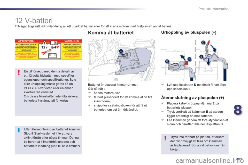 Peugeot 508 2014 Ägarmanual (in Swedish) 8
205
Praktisk information
508_sv_Chap08_info pratiques_ed01-2014
12 V-batteri Tillvägagångssätt vid omladdning av ett urladdat batteri eller för att starta motorn med hjälp av ett a Peugeot 508 2014 Ägarmanual (in Swedish) 8
205
Praktisk information
508_sv_Chap08_info pratiques_ed01-2014
12 V-batteri Tillvägagångssätt vid omladdning av ett urladdat batteri eller för att starta motorn med hjälp av ett a