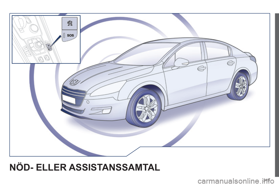 Peugeot 508 2014 Ägarmanual (in Swedish) 249
NÖD- ELLER ASSISTANSSAMTAL Peugeot 508 2014 Ägarmanual (in Swedish) 249
NÖD- ELLER ASSISTANSSAMTAL