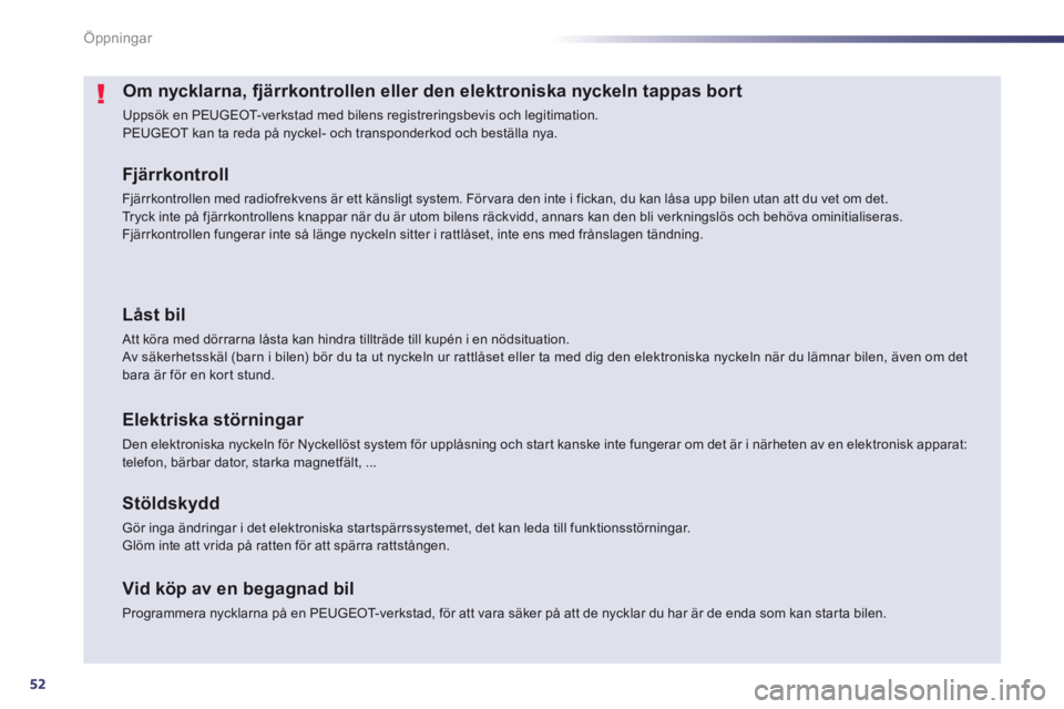 Peugeot 508 2014 Ägarmanual (in Swedish) 52
Öppningar
508_sv_Chap02_ouvertures_ed01-2014
Om nycklarna, fjärrkontrollen eller den elektroniska nyckeln tappas bort
Uppsök en PEUGEOT-verkstad med bilens registreringsbevis och legitimation. Peugeot 508 2014 Ägarmanual (in Swedish) 52
Öppningar
508_sv_Chap02_ouvertures_ed01-2014
Om nycklarna, fjärrkontrollen eller den elektroniska nyckeln tappas bort
Uppsök en PEUGEOT-verkstad med bilens registreringsbevis och legitimation.
