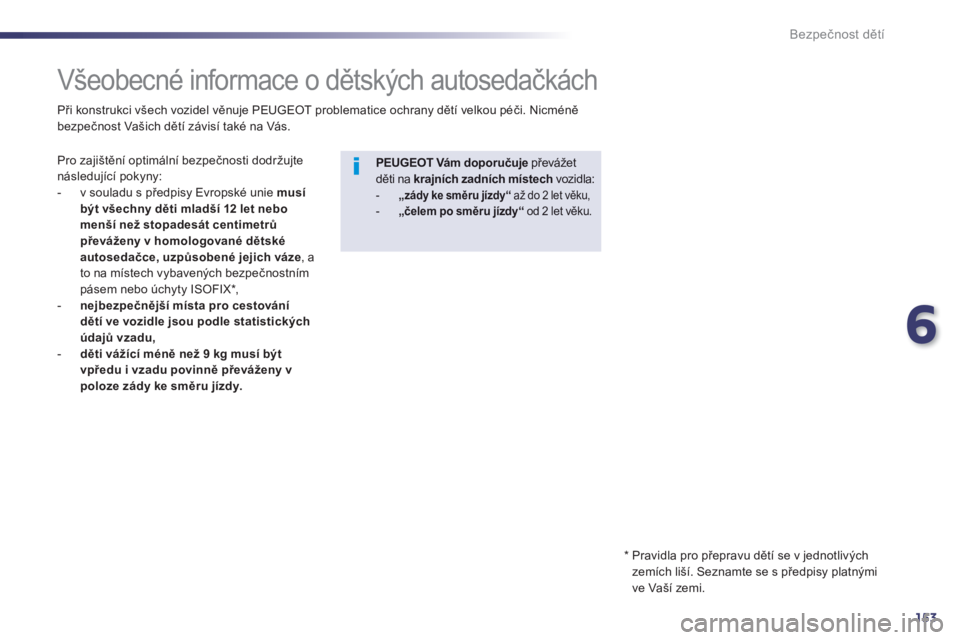 Peugeot 508 2014 Návod k obsluze (in Czech) 6
153
Bezpečnost dětí
V š e o b e c n é i n f o r m a c e o d ě t s k ý c h a u t o s e d a č k á c h
Pro zajištění optimální bezpečnosti dodržujte následující Peugeot 508 2014 Návod k obsluze (in Czech) 6
153
Bezpečnost dětí
V š e o b e c n é i n f o r m a c e o d ě t s k ý c h a u t o s e d a č k á c h
Pro zajištění optimální bezpečnosti dodržujte následující