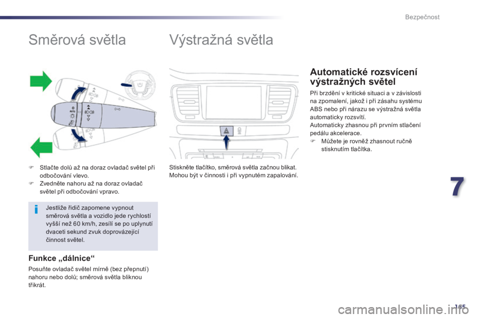 Peugeot 508 2014 Návod k obsluze (in Czech) 7
165
Bezpečnost
508_cs_Chap07_securite_ed01-2014
Směrová světla
Stlačte dolů až na doraz ovladač světel při odbočování vlevo. Zvedněte nahoru až na doraz ov Peugeot 508 2014 Návod k obsluze (in Czech) 7
165
Bezpečnost
508_cs_Chap07_securite_ed01-2014
Směrová světla
Stlačte dolů až na doraz ovladač světel při odbočování vlevo. Zvedněte nahoru až na doraz ov