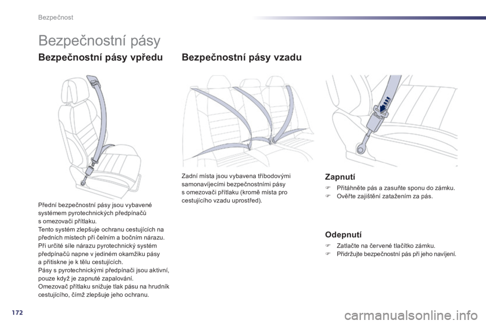 Peugeot 508 2014 Návod k obsluze (in Czech) 172
Bezpečnost
508_cs_Chap07_securite_ed01-2014
Bezpečnostní pásy
Bezpečnostní pásy vpředu B e z p e č n o s t n í p á s y v z a d u
Zadní místa jsou vybavena tříbodov Peugeot 508 2014 Návod k obsluze (in Czech) 172
Bezpečnost
508_cs_Chap07_securite_ed01-2014
Bezpečnostní pásy
Bezpečnostní pásy vpředu B e z p e č n o s t n í p á s y v z a d u
Zadní místa jsou vybavena tříbodov
