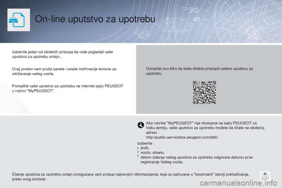 Peugeot 508 2014  Uputstvo za upotrebu (in Serbian) On-line uputstvo za upotrebu
Izaberite jedan od sledećih pristupa da viste pogledali vaše 
uputstvo za upotrebu onlajn...
Čitanje uputstva za upotrebu onlajn omogućava vam pristup najnovijim infor