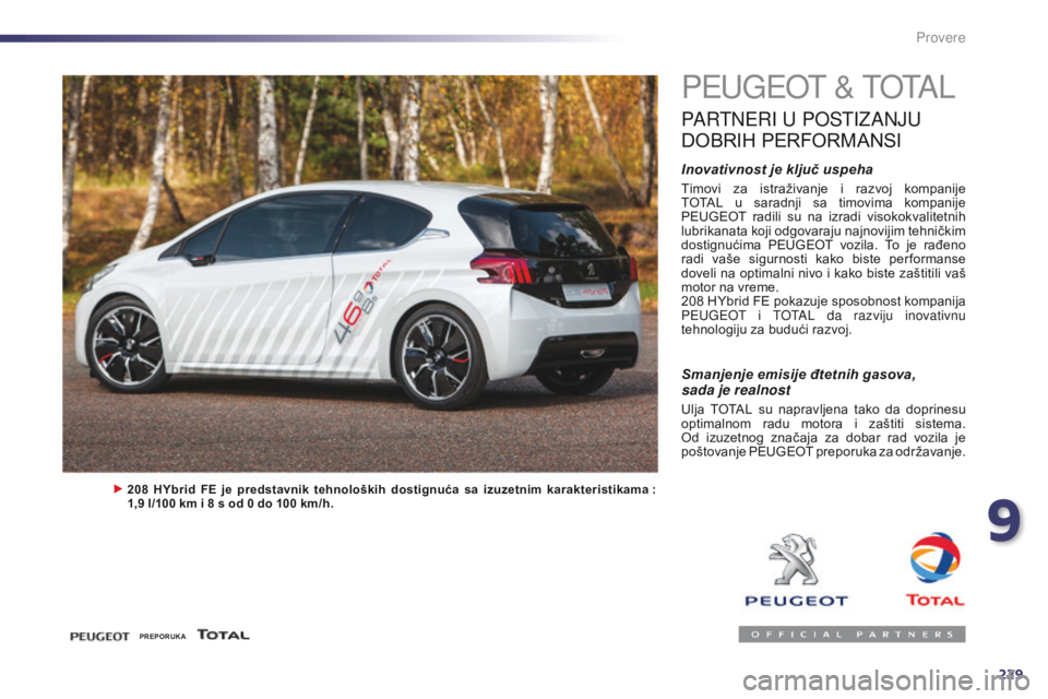 Peugeot 508 2014 Uputstvo za upotrebu (in Serbian) 229
508_sr_Chap09_verifications_ed02-2014
Provere
PeugeOt & t O tA L
PARtNeRI u POStI ZANJu
DO
BRIH
P
ERFORMANSI
Inovativnost je ključ uspeha
Timovi za istraživanje i razvoj kompanije
Peugeot 508 2014 Uputstvo za upotrebu (in Serbian) 229
508_sr_Chap09_verifications_ed02-2014
Provere
PeugeOt & t O tA L
PARtNeRI u POStI ZANJu
DO
BRIH
P
ERFORMANSI
Inovativnost je ključ uspeha
Timovi za istraživanje i razvoj kompanije