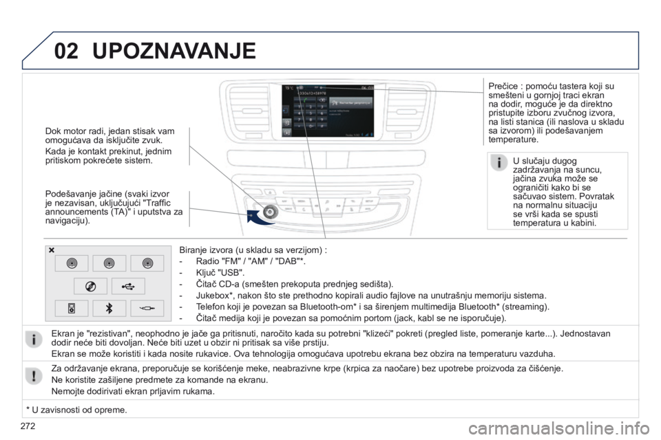 Peugeot 508 2014  Uputstvo za upotrebu (in Serbian) 272
02
508_sr_Chap11c_SMEGplus-i_ed02-2014
Dok motor radi, jedan stisak vam 
omogućava da isključite zvuk.
Kada je kontakt prekinut, jednim 
pritiskom pokrećete sistem.
Podešavanje jačine (svaki 