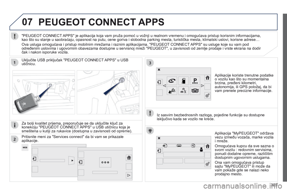 Peugeot 508 2014  Uputstvo za upotrebu (in Serbian) 323
07
323
508_sr_Chap11c_SMEGplus-i_ed02-2014
PEUGEOT CONNECT APPS
Aplikacije koriste trenutne podatke 
o vozilu kao što su momentalna 
brzina, pređeni kilometri, 
autonomija, ili GPS položaj, da 