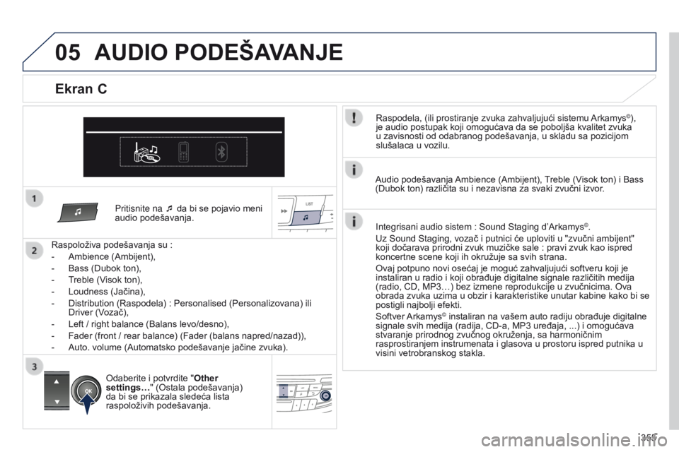 Peugeot 508 2014 Uputstvo za upotrebu (in Serbian) 355
05
Pritisnite na ¯ da bi se pojavio meni
audio podešavanja.
Raspoloživa podešavanja su
:
-
Ambience (Ambijent),
-
Bass (Dubok ton),
-
T
reble (Visok ton),
-
Loudness (Jačina),
- Peugeot 508 2014 Uputstvo za upotrebu (in Serbian) 355
05
Pritisnite na ¯ da bi se pojavio meni
audio podešavanja.
Raspoloživa podešavanja su
:
-
Ambience (Ambijent),
-
Bass (Dubok ton),
-
T
reble (Visok ton),
-
Loudness (Jačina),
-