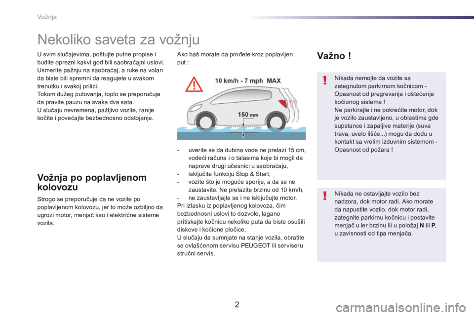 Peugeot 508 2014  Uputstvo za upotrebu (in Serbian) Vožnja
2
508-add_sr_Chap04_conduite_ed01-2014
  Nikada nemojte da vozite sa zategnutom parkirnom kočnicom - Opasnost od pregrevanja i oštećenja kočionog sistema !  Ne parkirajte i ne pokrećite m