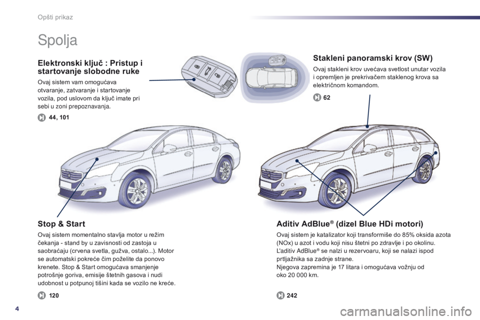 Peugeot 508 2014  Uputstvo za upotrebu (in Serbian) 4
44, 10124262
120
508_sr_Chap00b_vue-ensemble_ed02-2014
Opšti prikaz
Elektronski ključ : Pristup i 
s tartovanje slobodne ruke
Ovaj sistem vam omogućava 
otvaranje, zatvaranje i startovanje 
vozil