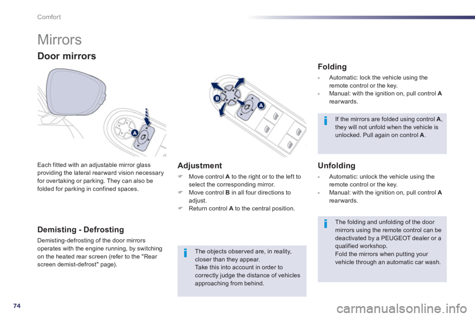 Peugeot 508 2013   - RHD (UK, Australia) Manual PDF 74
Comfort
   
 
 
 
 
Mirrors 
Each fitted with an adjustable mirror glassproviding the lateral rearward vision necessaryfor overtaking or parking. They can also befolded for parking in confined spac