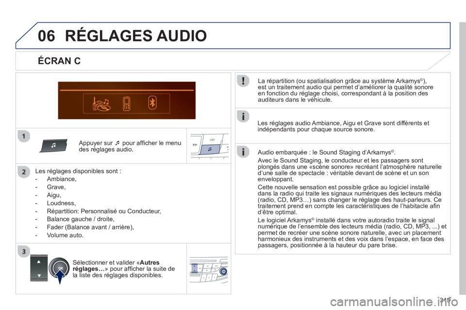 Peugeot 508 2013  Manuel du propriétaire (in French) 319
06
   Appuyer sur  �‘pour afﬁ cher le menu 
des rÈglages audio.  
   
Les rÈ
glages disponibles sont :
   
 
-  
Ambiance,
 
 
-  Grave,
 
 
-  Aigu, 
   
-  Loudness, 
   
-   RÈpartition: