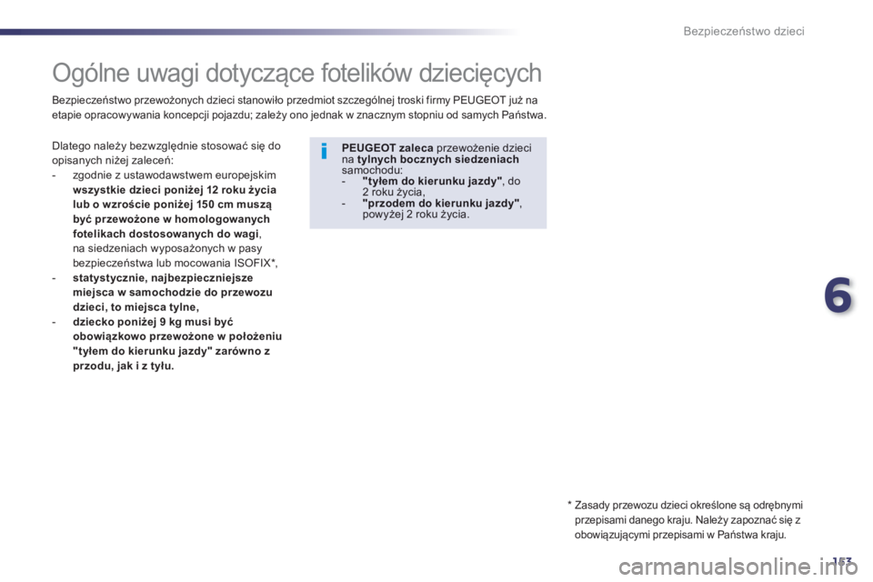 Peugeot 508 2013  Instrukcja Obsługi (in Polish) 6
153
Bezpieczeństwo dzieci
 
 
 
 
 
 
 
 
 
 
 
 
Ogólne uwagi dotyczące fotelików dziecięcych  
 
 
Dlatego należy bezwzględnie stosować się do
opisanych niżej zaleceń: 
   
 
-   zgodni