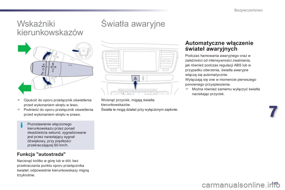 Peugeot 508 2013  Instrukcja Obsługi (in Polish) 7
165
Bezpieczeństwo
 
 
 
 
 
 
 
 
 
 
 
 
 
 
 
Wskaźniki 
kierunkowskazów 
�)Opuścić do oporu przełącznik oświetlenia przed wykonaniem skrętu w lewo. �)Podnieść do oporu przełącznik o