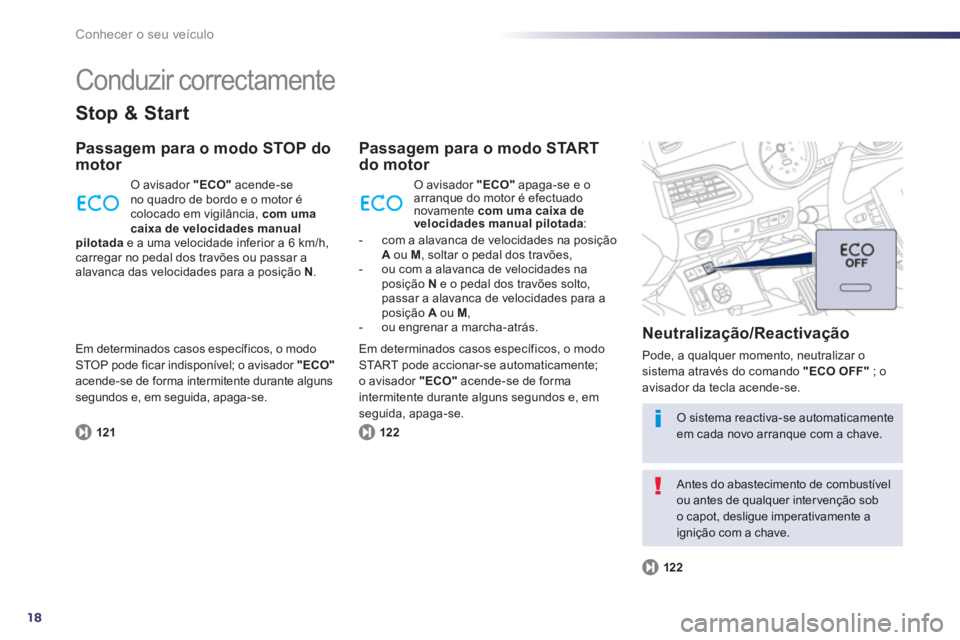 Peugeot 508 2013 Manual do proprietário (in Portuguese) 18
Conhecer o seu veículo
Conduzir correctamente
Stop & Start
Passagem para o modo STOP domotor
121
O avisador "ECO"acende-seno quadro de bordo e o motor é colocado em vigilância, com umacai Peugeot 508 2013 Manual do proprietário (in Portuguese) 18
Conhecer o seu veículo
Conduzir correctamente
Stop & Start
Passagem para o modo STOP domotor
121
O avisador "ECO"acende-seno quadro de bordo e o motor é colocado em vigilância, com umacai