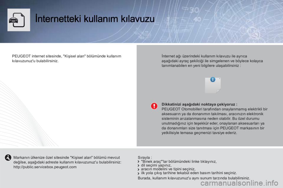 Peugeot 508 2013 Kullanım Kılavuzu (in Turkish) PEUGEOT internet sitesinde, "Kişisel alan" bölümünde kullanım kılavuzunuzu bulabilirsiniz.
İnternet ağı üzerindeki kullanım kılavuzu ile ayrıcaaşağıdaki ayraç şekilciği il Peugeot 508 2013 Kullanım Kılavuzu (in Turkish) PEUGEOT internet sitesinde, "Kişisel alan" bölümünde kullanım kılavuzunuzu bulabilirsiniz.
İnternet ağı üzerindeki kullanım kılavuzu ile ayrıcaaşağıdaki ayraç şekilciği il
